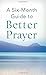 A Six-Month Guide to Better Prayer: (VALUE BOOKS) by Compiled by Barbour Staff (2015-01-01)