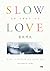 Slow Love