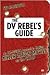 he DV Rebel's Guide Publish...