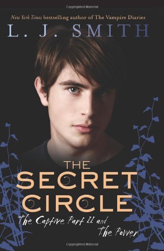 By L. J. Smith - The Secret Circle: The Captive Part II and The Power