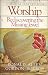 Worship, rediscovering the ...