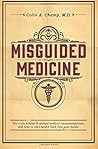 By Colin E. Champ M.D. Misguided Medicine: The truth behind ill-advised medical recommendations and how to take health back (1st Edition) By Colin E. Champ M.D. Misguided Medicine: The truth behind ill-advised medical recommendations and how to take health back (1st Edition)