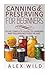 Canning And Preserving For Beginners: Your Complete Guide To Canning And Preserving Food In Jars (Better Living Books) (Volume 1) by Alex Wild (2014-10-01)