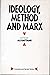 Ideology, Method and Marx: ...