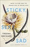 Sticky, Sexy, Sad by Treena Orchard