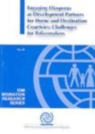 Engaging Diasporas as Development Partners for Home and Destination Countries: Challenges for Policymakers (Iom Migration Research Series)