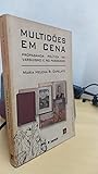 Multidões em cena: Propaganda política no varguismo e no peronismo (Textos do tempo) (Portuguese Edition) Multidões em cena: Propaganda política no varguismo e no peronismo (Textos do tempo) (Portuguese Edition)