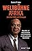 Weltbühne Afrika: Zwischen Politik und Schauspiel. Mein Blick auf einen Kontinent, seine Verbündeten und die wachsende Souveränität (German Edition)