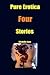 Pure Erotica-Four-Stories
