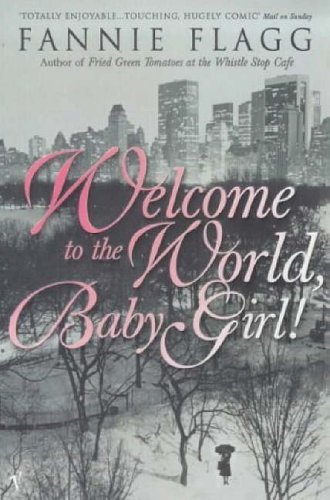 Welcome To The World Baby Girl by Fannie Flagg (1-Jul-1999) Paperback