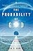 [The Probability of God: A Simple Calculation That Proves the Ultimate Truth] [By: Stephen D. Unwin] [October, 2004]