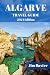 ALGARVE TRAVEL GUIDE 2024 Edition: A Journey to Algarve: Sun-kissed Beaches, Charming Villages, and Beyond. Insider Tips and Local Secrets for a Memorable Stay (Jim Baxter Tours & Travel)