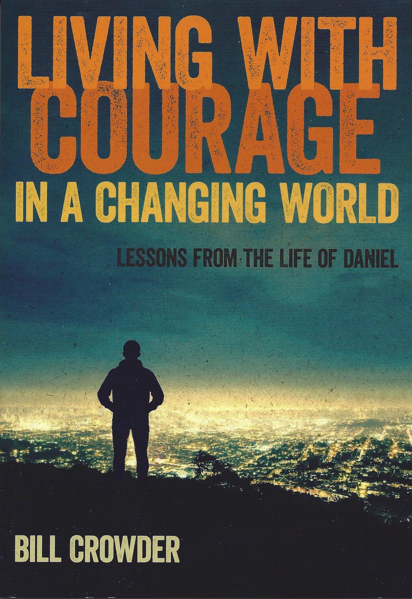Living With Courage in a Changing World: Lessons from the Life of Daniel (Paperback)