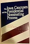 The Iowa Caucuses And The Presidential Nominating Process (Westview Special Studies in American Government and Politics)