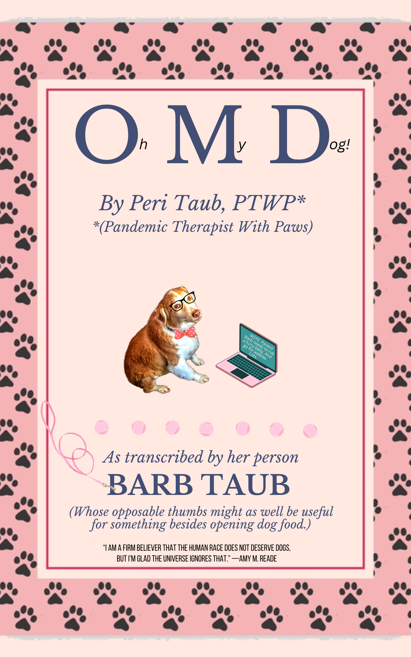 Oh My Dog!   by Peri Taub, PTWP (Pandemic Therapist With Paws) as transcribed by her person BARB TAUB (Whose opposable thumbs might as well be useful for something besides opening dog food.)
