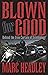Signed Copy: Blown for Good - Behind the Iron Curtain of Scientology (Paperback) by Marc Headley