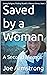 Saved by a Woman: A Second ...