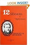 Twelve sermons on repentance (Charles H. Spurgeon library) Twelve sermons on repentance (Charles H. Spurgeon library)