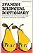 Spanish Bilingual Dictionary: A Beginner's Guide in Words and Pictures