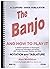 The Banjo and How to Play It Notation and Tablature with CD by Alan Middleton