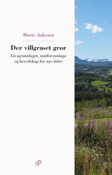 Der villgraset gror : livsgrunnlaget, matforsyninga og beredskap for nye tider