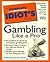 The Complete Idiot's Guide To Gambling Like A Pro