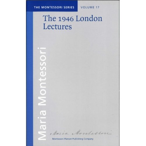 The 1946 London Lectures (The Montessori Series # 17)