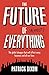 The Future of Almost Everything: The global changes that will affect every business and all our lives by Patrick Dixon (2015-08-27)