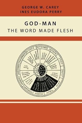 God-Man: The Word Made Flesh by George W. Carey (2013-03-06)