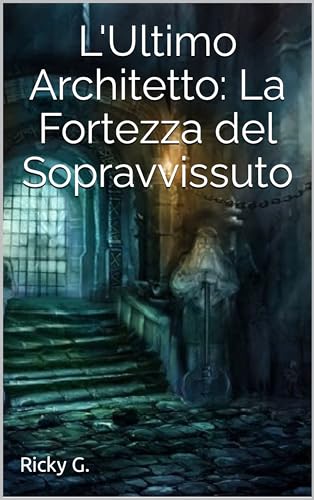L'Ultimo Architetto: La Fortezza del Sopravvissuto (Italian Edition)