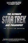 The Ultimate Star Trek and Philosophy: The Search for Socrates (The Blackwell Philosophy and Pop Culture Series) (2016-04-04)
