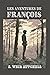 Les Aventures de François: Les Aventures de François "The Adventures of François by S. Weir Mitchell" : Un roman classique de la littérature américaine (French Edition)