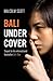 Bali Undercover by Malcolm Scott (2015-05-01)