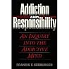 Addiction and Responsibility: An Inquiry into the Addictive Mind (Counselling titles) Addiction and Responsibility: An Inquiry into the Addictive Mind (Counselling titles)