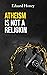 Atheism is Not a Religion