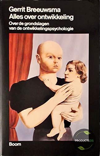 Alles over ontwikkeling: Over de grondslagen van de ontwikkelingspsychologie (Dutch Edition)