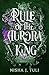 Rule of the Aurora King by Nisha J. Tuli