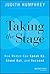 Taking the Stage: How Women Can Speak Up, Stand out, and Succeed by Judith Humphrey (2014-11-14)