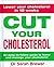 Cut Your Cholesterol: Lower Your Cholesterol in 12 Weeks Cut Your Cholesterol