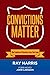 Convictions Matter by Ray Harris (April 21,2014)