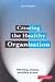 Creating the Healthy Organisation ; Well Being, Diversity and... by Sue Newell