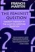 THE FEMINIST QUESTION, feminist theology in the light of christian tradition