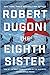 The Eighth Sister by Robert Dugoni