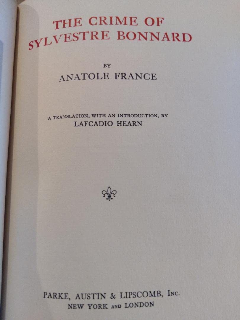 THE CRIME OF SYLVESTRE BONNARD; VOLUME XIII OF THE AUTHORIZED ENGLISH TRANSLATIONS OF THE NOVELS AND SHORT STORIES OF ANATOLE FRANCE -