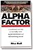 The Alpha Factor: The Secret to Dominating Competitors and Creating Self-sustaining Success by Wes Ball (2008-06-01)