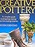 Creative Pottery: A Complete Guide to Designing, Making and Decorating Ceramics