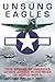 Unsung Eagles: True Stories of America's Citizen Airmen in the Skies of World War II by Jay A. Stout (2013-10-03)