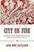 City on Fire: Technology, Social Change, and the Hazards of Progress in Mexico City, 1860-1910 (Pittsburgh Hist Urban Environ) by Anna Rose Alexander (2016-05-31)