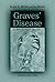 By Elaine A. Moore - Graves' Disease: A Practical Guide (7.2.2001)