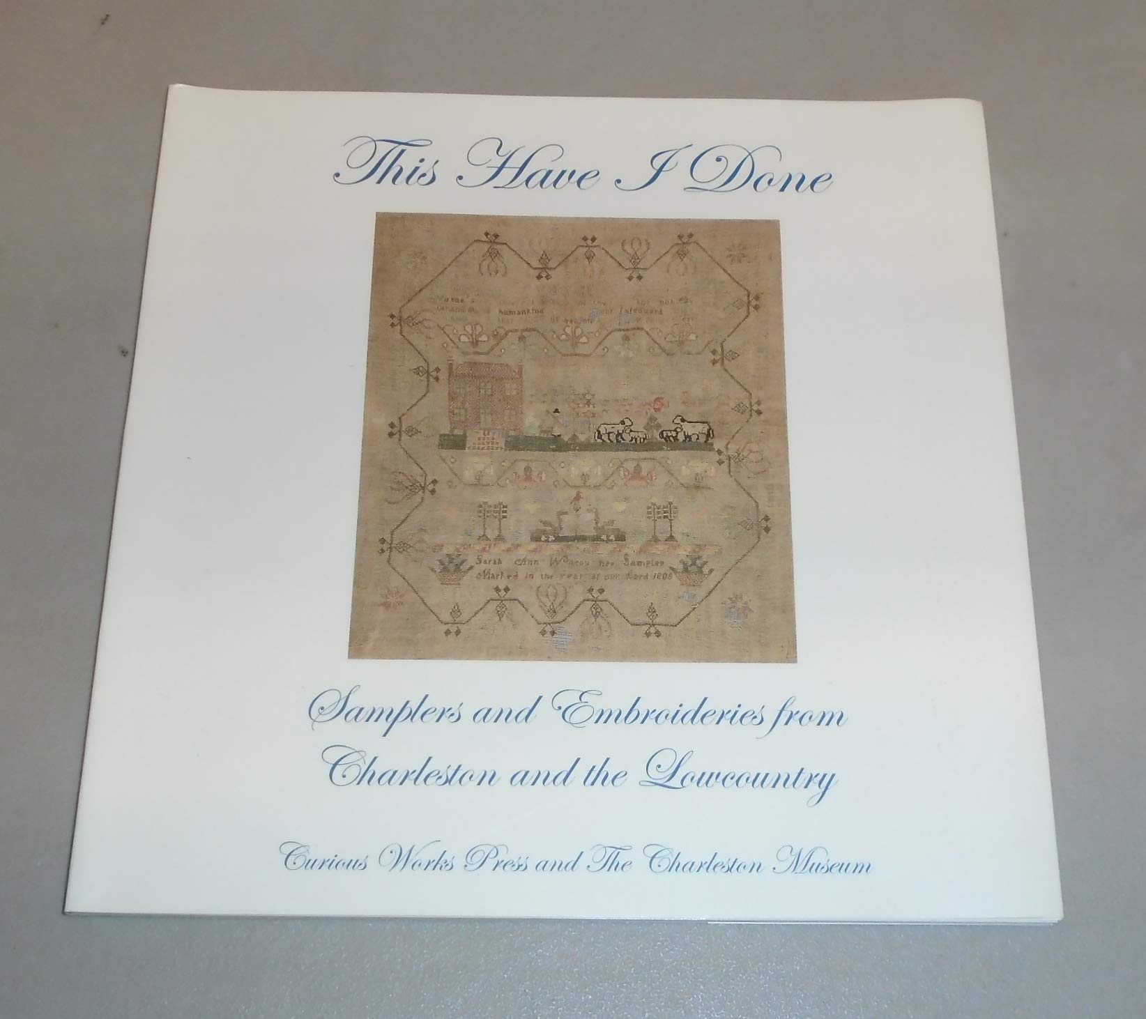 This Have I Done: Samplers and Embroideries from Charleston and the Lowcountry (Paperback)